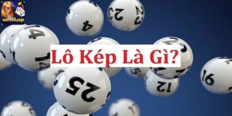 Lô kép là gì và các đặc điểm bạn cần biết khi chơi xổ số?